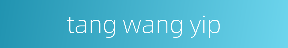 tang wang yip的同义词