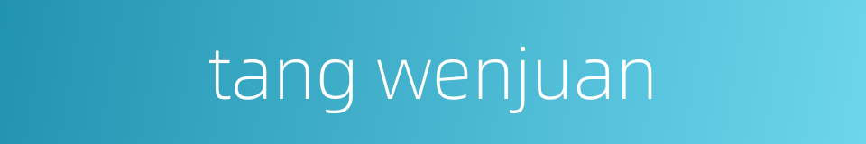 tang wenjuan的同义词
