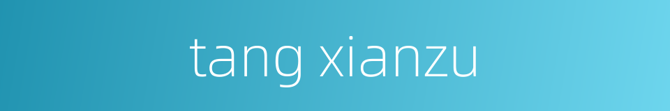 tang xianzu的同义词