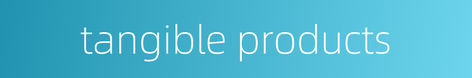tangible products的同义词