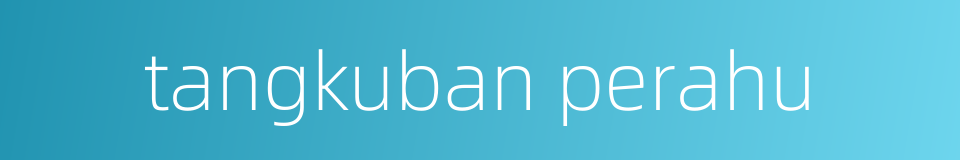 tangkuban perahu的同义词