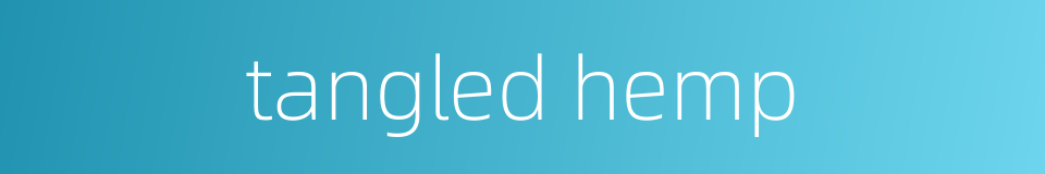 tangled hemp的同义词