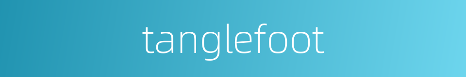 tanglefoot的同义词