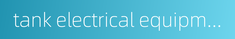 tank electrical equipments的同义词