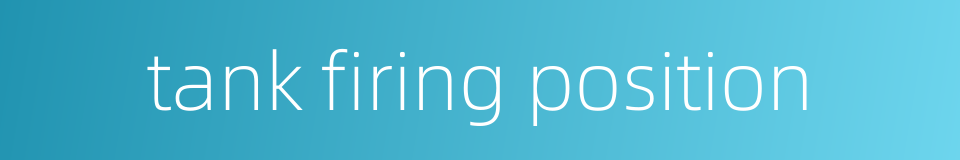 tank firing position的同义词
