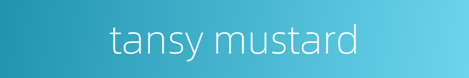tansy mustard的同义词