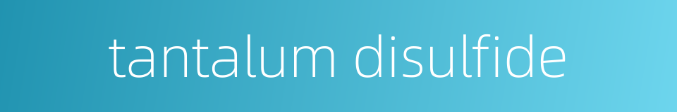 tantalum disulfide的同义词