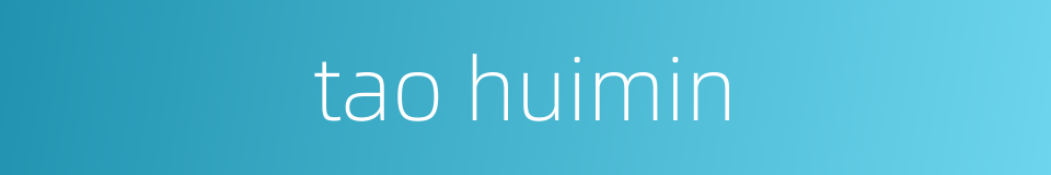 tao huimin的同义词