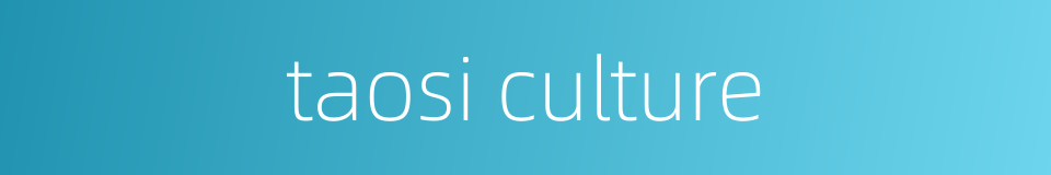 taosi culture的同义词