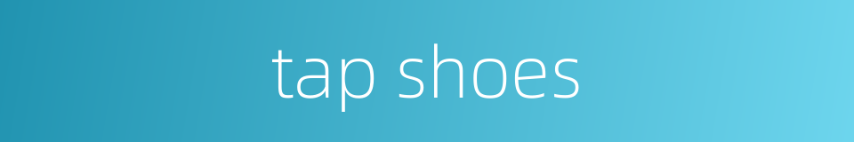 tap shoes的同义词