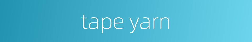 tape yarn的同义词