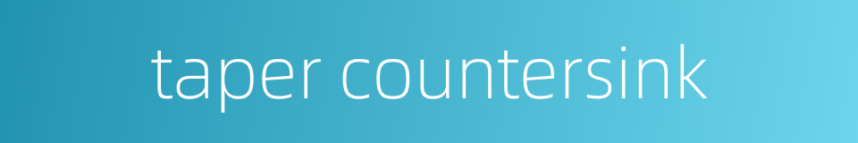 taper countersink的同义词