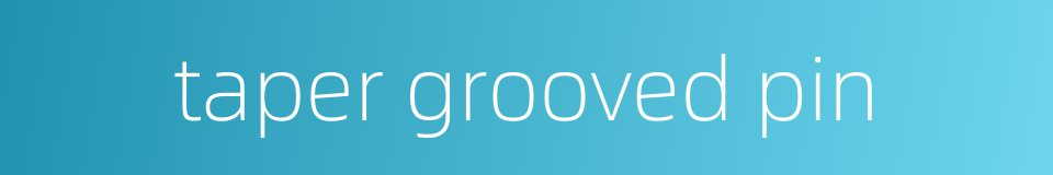 taper grooved pin的同义词