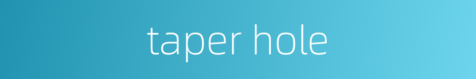 taper hole的同义词