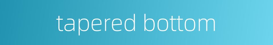 tapered bottom的同义词