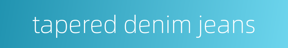 tapered denim jeans的同义词