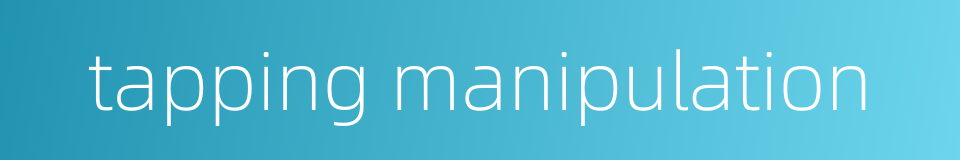 tapping manipulation的同义词