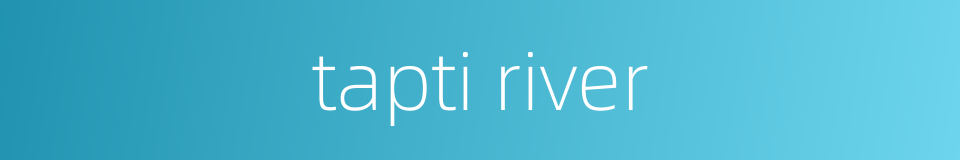 tapti river的同义词