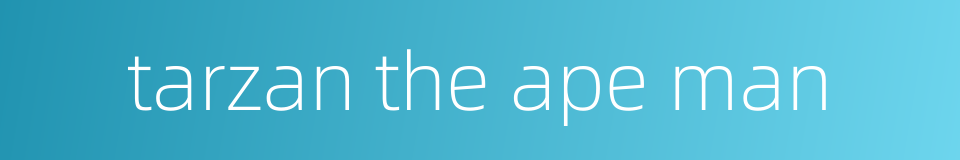 tarzan the ape man的同义词