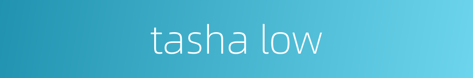 tasha low的同义词