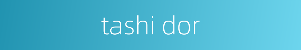 tashi dor的同义词
