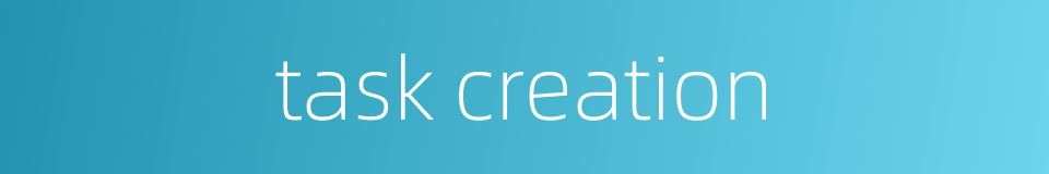 task creation的同义词