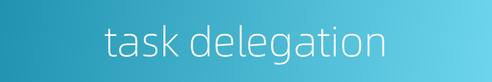 task delegation的同义词