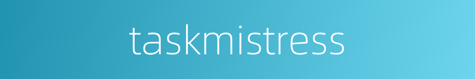 taskmistress的同义词