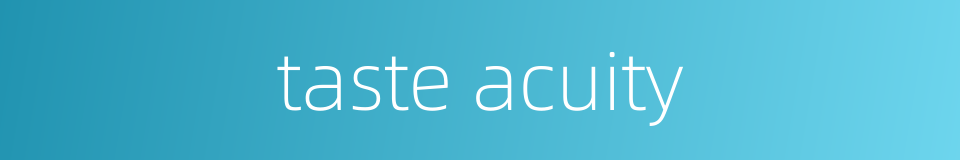 taste acuity的同义词