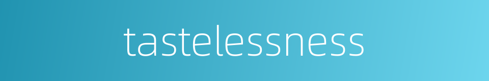 tastelessness的同义词