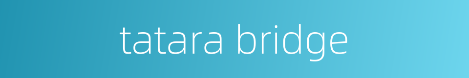 tatara bridge的同义词