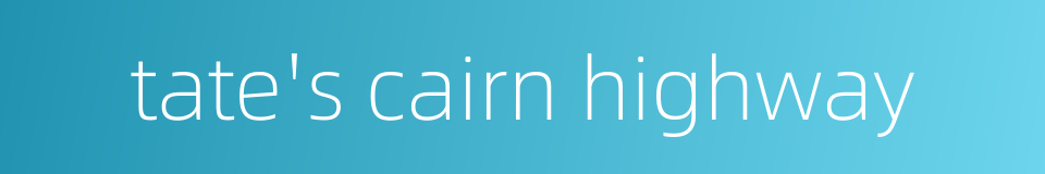 tate's cairn highway的同义词