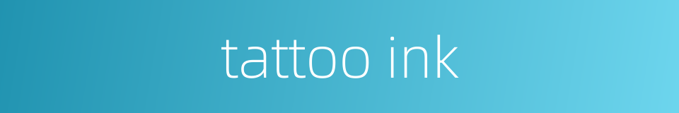 tattoo ink的同义词