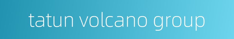 tatun volcano group的同义词