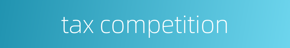 tax competition的同义词