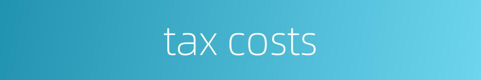 tax costs的同义词