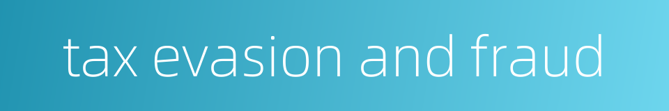 tax evasion and fraud的同义词