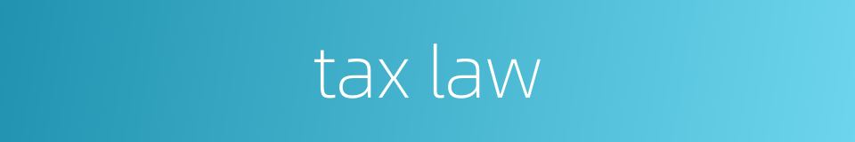 tax law的同义词