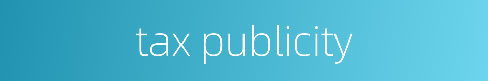 tax publicity的同义词