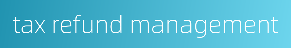 tax refund management的同义词