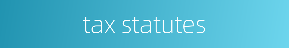 tax statutes的同义词