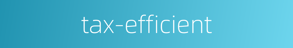 tax-efficient的同义词
