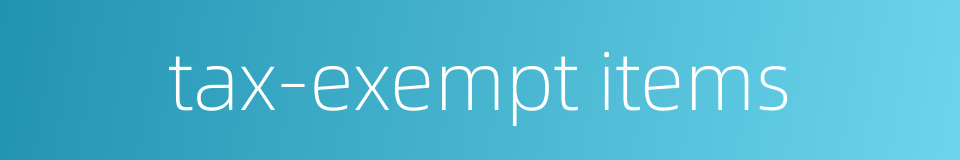 tax-exempt items的同义词