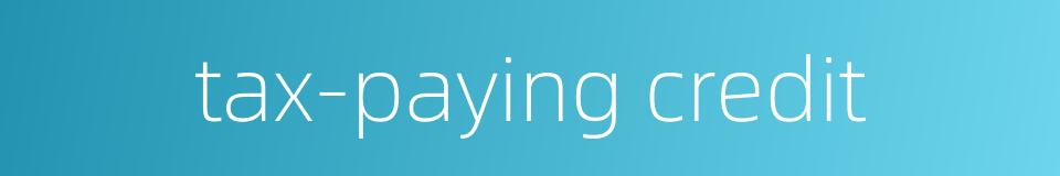 tax-paying credit的同义词