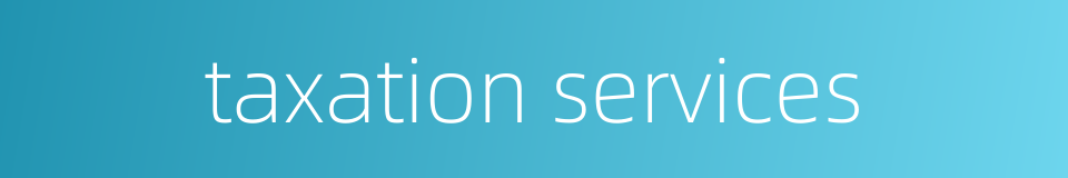 taxation services的同义词