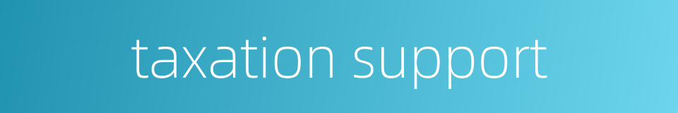 taxation support的同义词