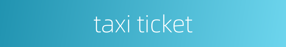 taxi ticket的同义词