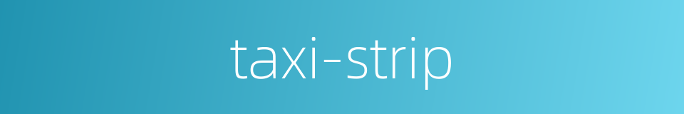 taxi-strip的同义词