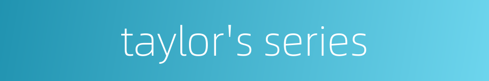 taylor's series的同义词