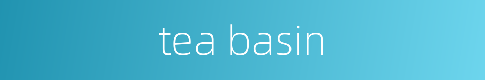 tea basin的同义词